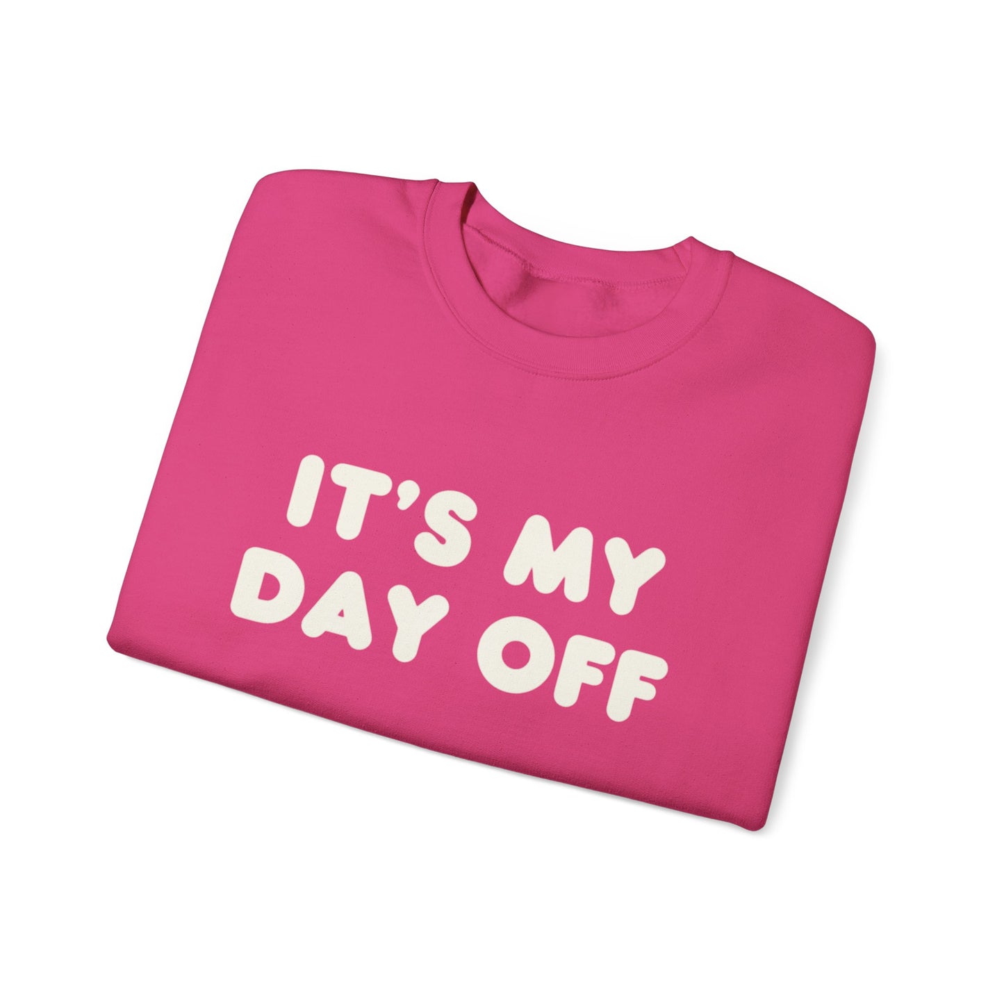 "It's My Day Off" Sweatshirt