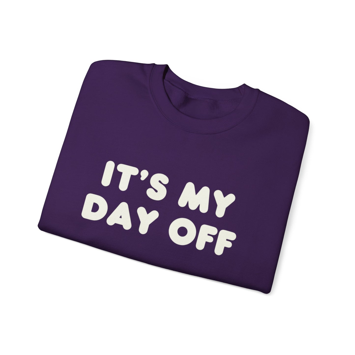 "It's My Day Off" Sweatshirt