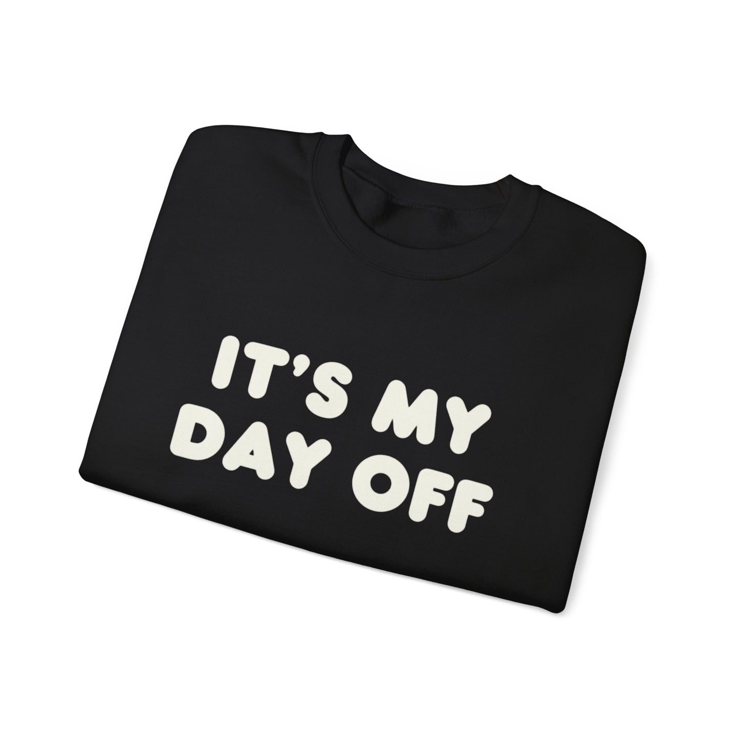 "It's My Day Off" Sweatshirt