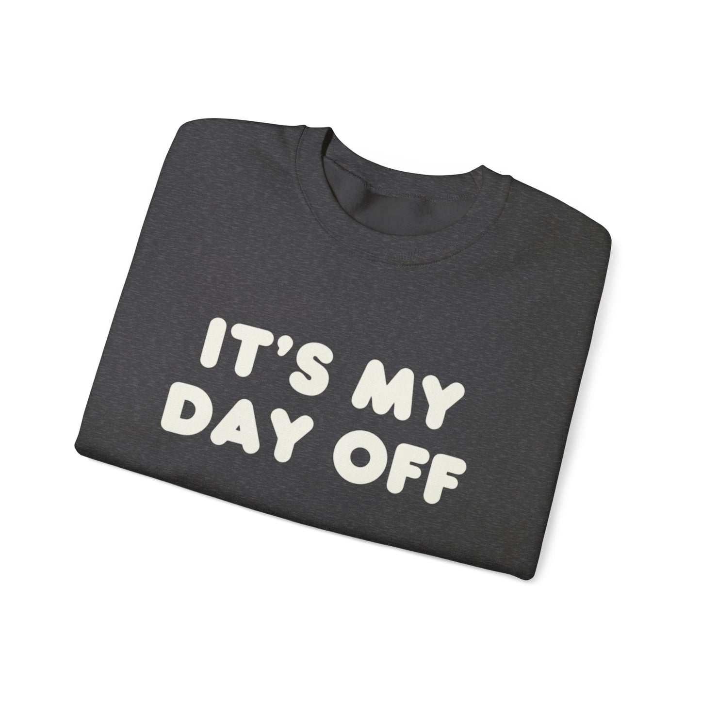 "It's My Day Off" Sweatshirt