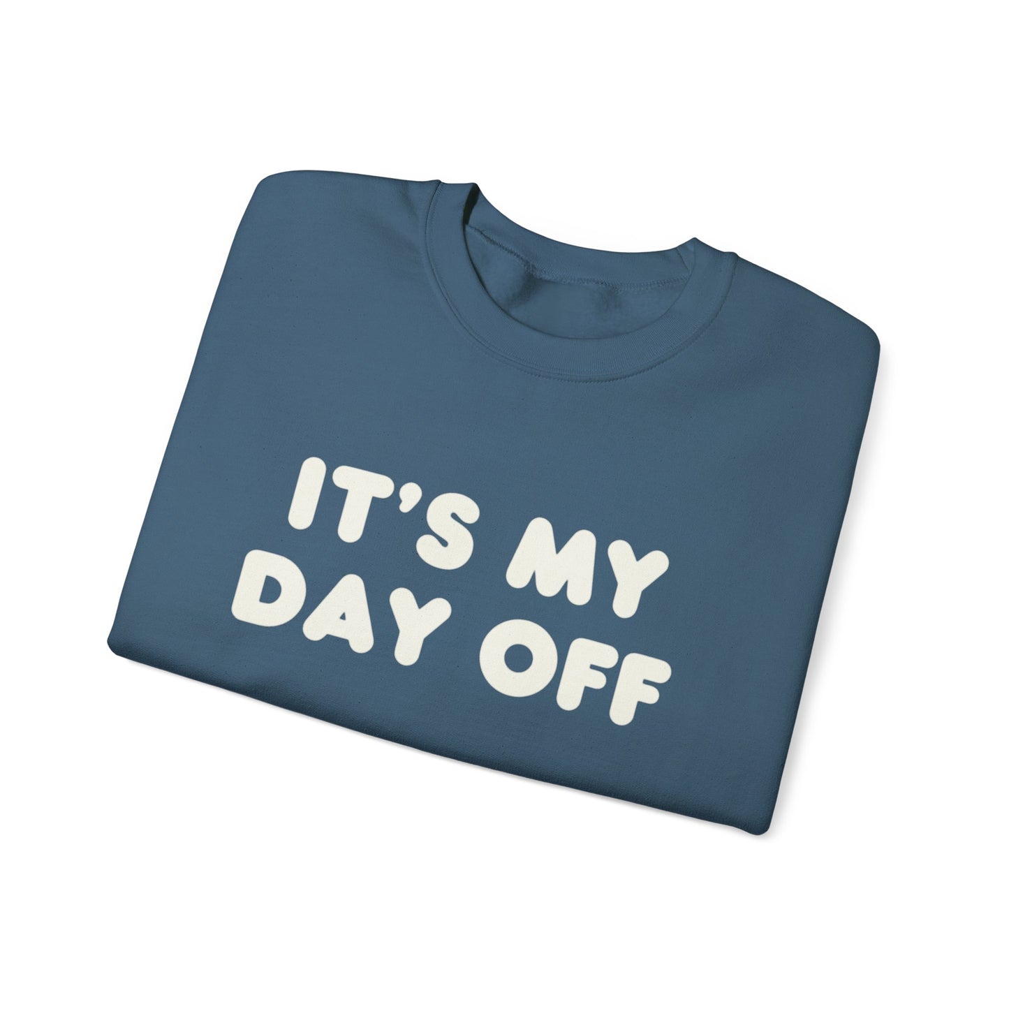 "It's My Day Off" Sweatshirt