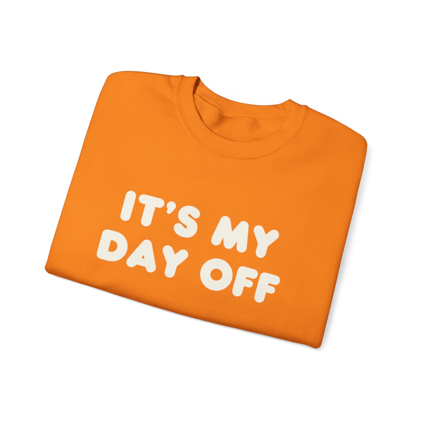 "It's My Day Off" Sweatshirt