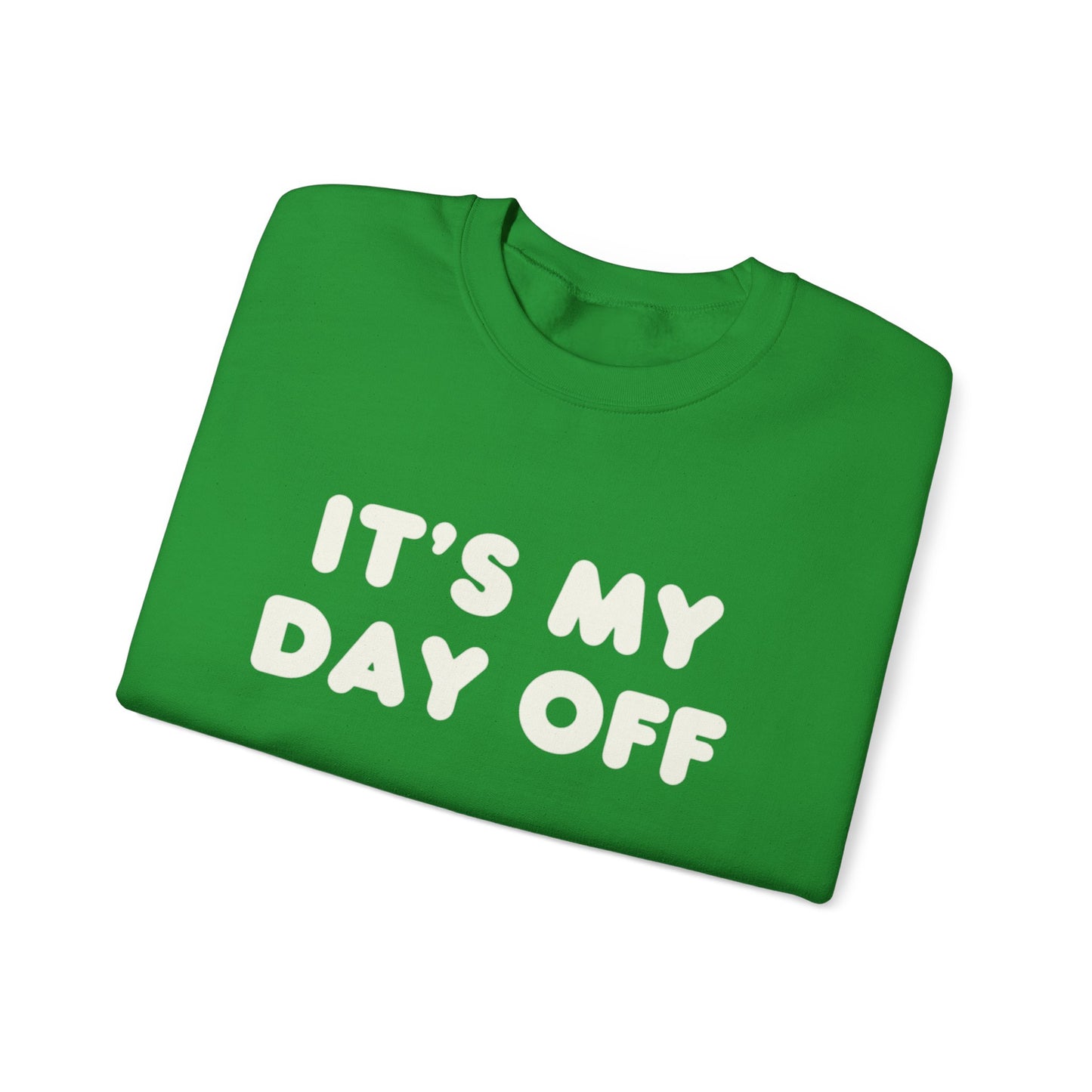 "It's My Day Off" Sweatshirt