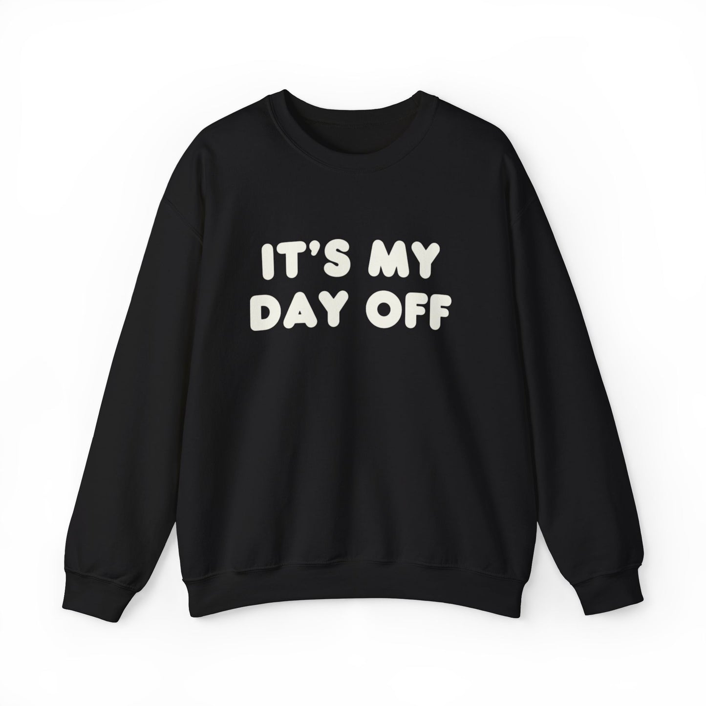 "It's My Day Off" Sweatshirt